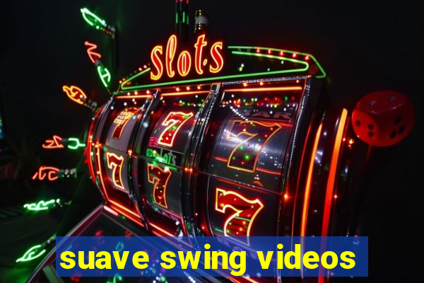 suave swing videos